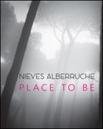 Nieves Alberruche. Place to be. Catalogo della mostra (Roma, 23 gennaio-27 febbraio 2016)