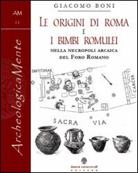 Le origini di Roma e i bimbi romulei della necropoli arcaica nel foro romano - Giacomo Boni - copertina