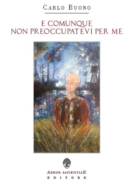 E comunque non preoccupatevi per me - Carlo Buono - copertina