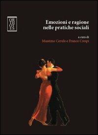 Emozioni e ragione nelle pratiche sociali - Massimo Cerulo,Franco Crespi - copertina