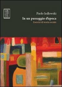 In un passaggio d'epoca. Esercizi di teoria sociale - Paolo Jedlowski - copertina