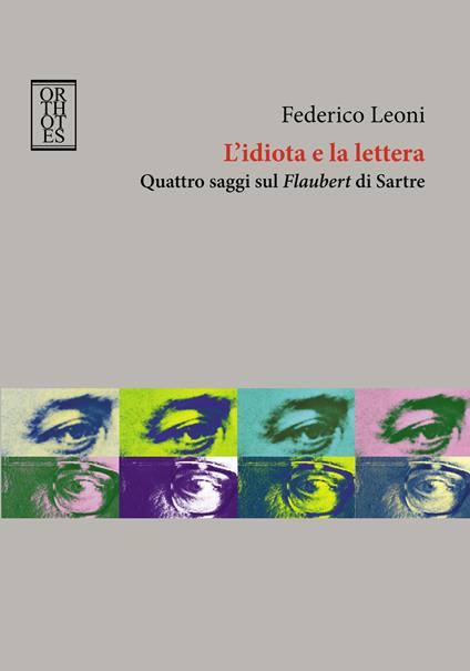 L' idiota e la lettera. Quattro saggi sul Flaubert di Sartre - Federico Leoni - ebook