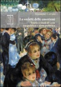La società delle emozioni. Teorie e studi di caso tra politica e sfera pubblica - Massimo Cerulo - copertina