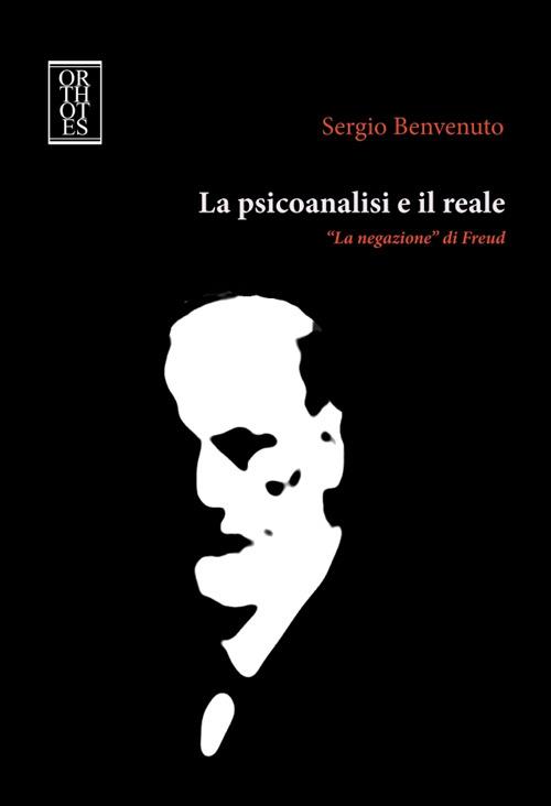 La psicoanalisi e il reale. «La negazione» di Freud - Sergio Benvenuto - copertina