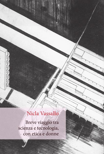 Breve viaggio tra scienza e tecnologia, con etica e donne - Nicla Vassallo - copertina