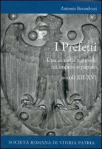 I prefetti. Una dinastia signorile tra impero e papato (secoli XII-XV) - Antonio Berardozzi - copertina