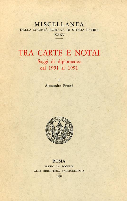Tra carte e notai. Saggi di diplomatica dal 1951 al 1991 - Alessandro Pratesi - copertina