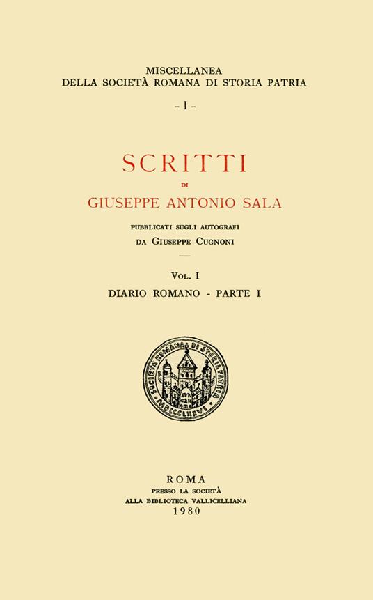 Scritti di Giuseppe Antonio Sala. Pubblicati sugli autografi da Giuseppe Cugnoni. Vol. 1 - Giuseppe Sala - copertina