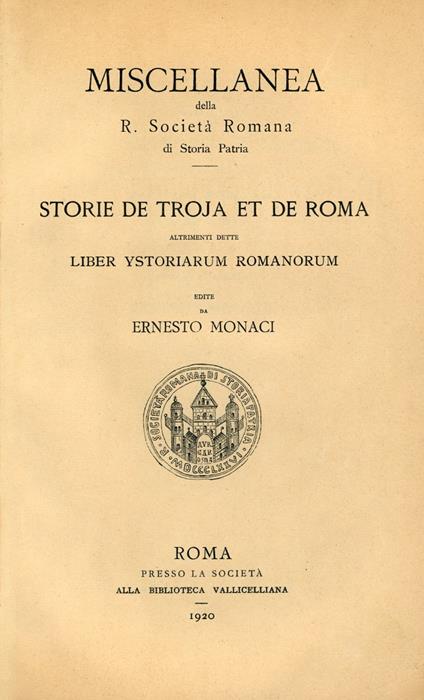 Storie de Troja et de Roma altrimenti dette «Liber Ystoriarum Romanorum» - Ernesto Monaci - copertina