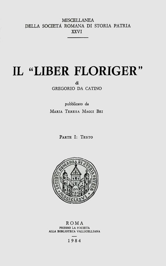 Il «liber Floriger» di Gregorio da Catino. Vol. 1: Testo. - copertina