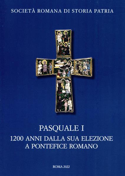 Pasquale I. 1200 anni dalla sua elezione a pontefice romano. Atti del Convegno Internazionale di Studi (Roma 9-11 novembre 2017) - copertina