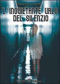 L' inquietante urlo del silenzio - Francesca Napoli - copertina