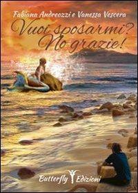 Vuoi sposarmi? no grazie! - Fabiana Andreozzi,Vanessa Vascera - copertina