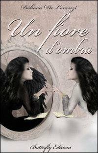 Un fiore d'ombra - Debora De Lorenzi - copertina