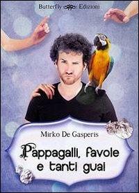 Pappagalli, favole e tanti guai - Mirko De Gasperis - copertina