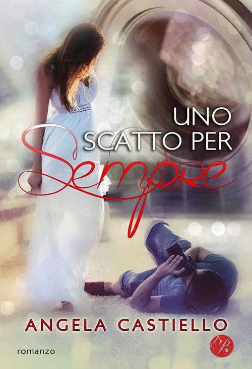 Uno scatto per sempre - Angela Castiello - copertina