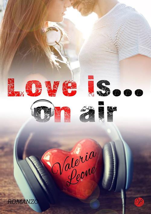 Love Is... On Air. Nuova ediz. - Valeria Leone - copertina