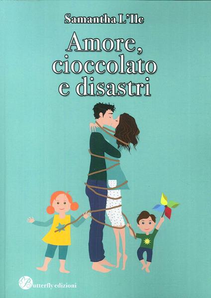 Amore, cioccolato e disastri - Samantha L'Ile - copertina
