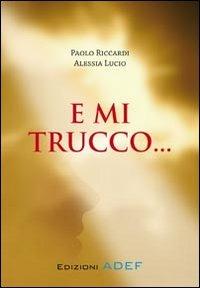 E mi trucco - Paolo Riccardi,Alessia Lucio - copertina
