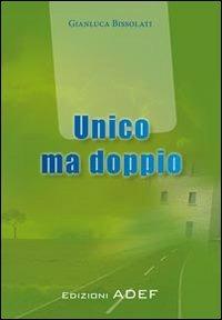 Unico ma doppio - Gianluca Bissolati - copertina