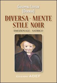 Diversa-mente stile noir. Emozionale. Satirico - Giuseppina Lovison - copertina