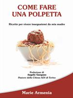  Come fare una polpetta. Ricette per vivere insegnatemi da mia madre