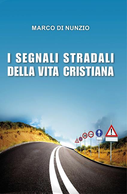 I segnali stradali della vita cristiana - Marco Di Nunzio - copertina