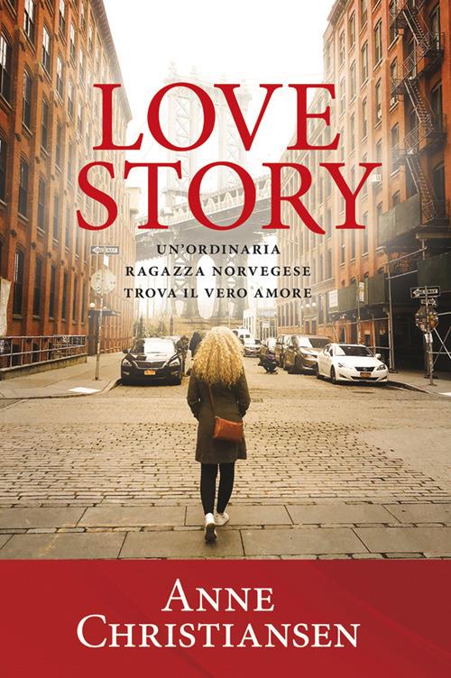 Love story. Un'ordinaria ragazza norvegese trova il vero amore - Anne Christiansen - copertina