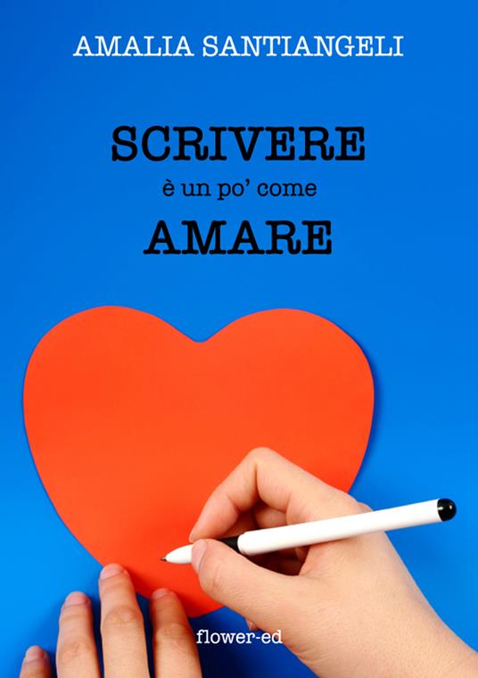 Scrivere è un po' come amare - Amalia Santiangeli - ebook