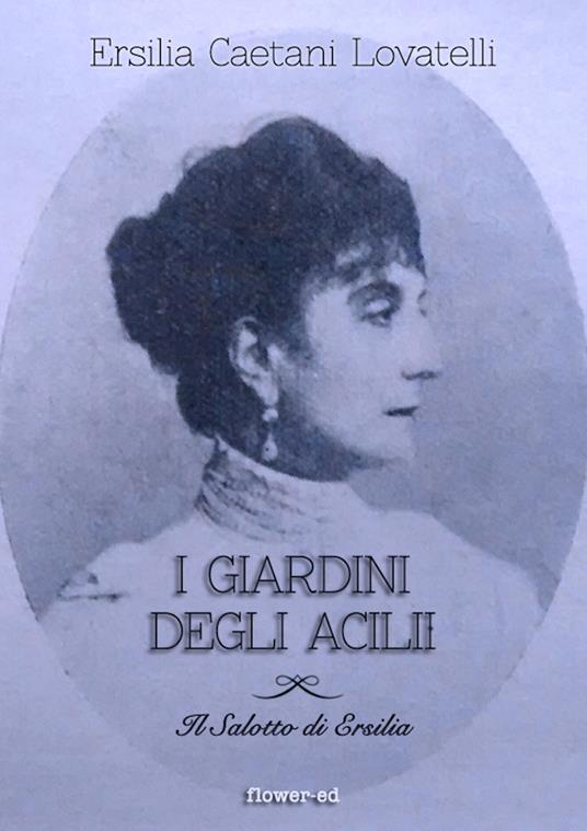 I giardini degli Acilii - Ersilia Caetani Lovatelli,Michela Alessandroni,Tommaso Alessandroni - ebook