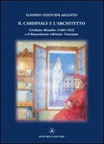 Il cardinale e l'architetto. Girolamo Aleandro (1480-1542) e il Rinascimento adriatico veneziano