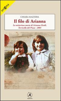 Il filo di Arianna. La misteriosa morte di Arianna Zardi, Torricella del Pizzo 2001 - Chiara Mazzera - copertina