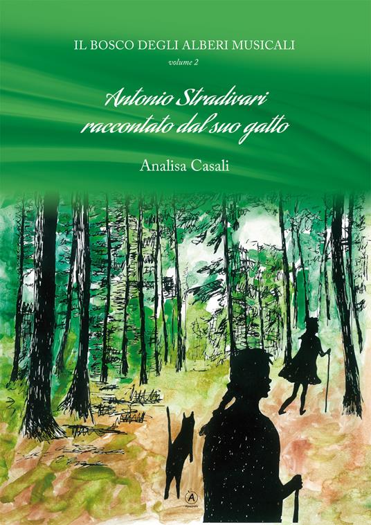 Il bosco degli alberi musicali. Antonio Stradivari raccontato dal suo gatto. Vol. 2 - Analisa Casali - copertina