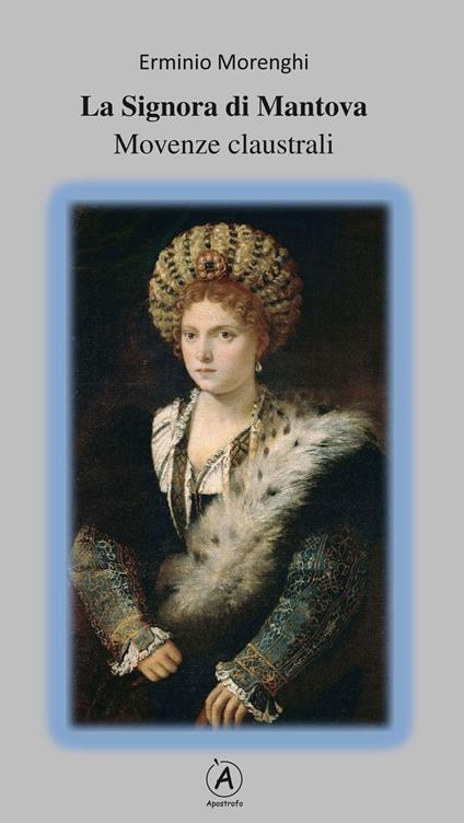 La Signora di Mantova. Movenze claustrali - Erminio Morenghi - copertina