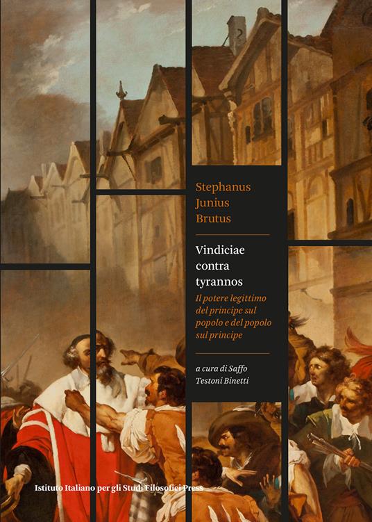 Vindiciae contra tyrannos. Il potere legittimo del principe sul popolo e del popolo sul principe - Stephanus Junius Brutus - copertina