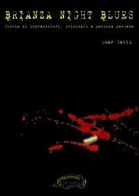 Brianza night blues. Storie di imprenditori, criminali e persone perbenee - Omar Gatti - copertina