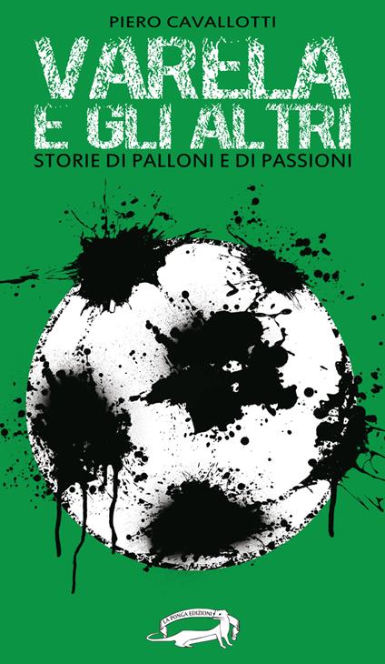Varela e gli altri. Storie di palloni e di passioni - Piero Cavallotti - copertina