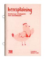 Hensplaining. Everyday feminism for birdbrains. Ediz. italiana e inglese
