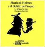 Sherlock Holmes e il delitto del sogno. Dialogo in due atti
