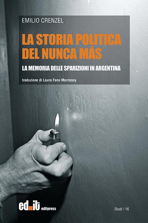 La storia politica del Nunca Más. La memoria delle sparizioni in Argentina - Emilio Crenzel - copertina