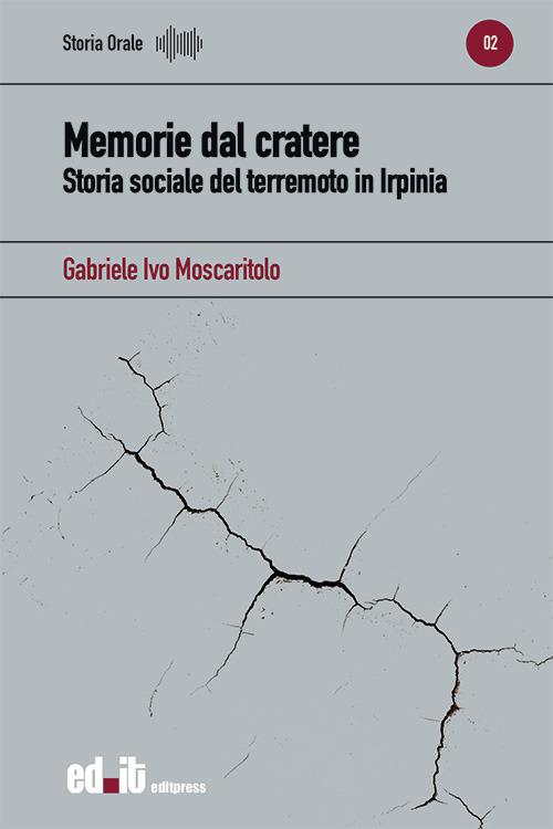 Memorie dal cratere. Storia sociale del terremoto in Irpinia - Gabriele Ivo Moscaritolo - copertina