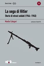 La sega di Hitler. Storie di strani soldati (1944-1945)