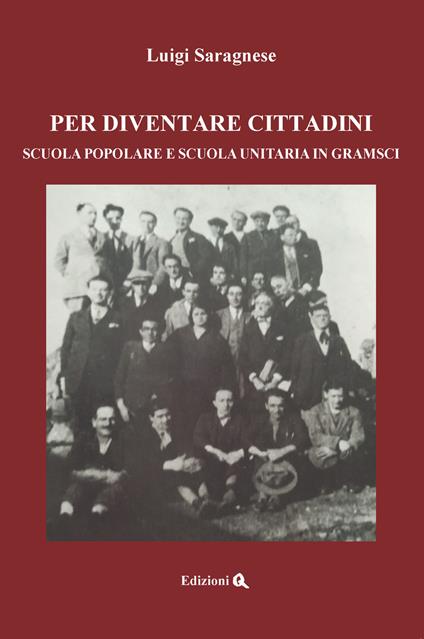 Per diventare cittadini. Scuola popolare e scuola unitaria in Gramsci - Luigi Saragnese - copertina