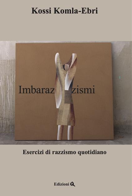 Imbarazzismi. Esercizi di razzismo quotidiano. Testo arabo a fronte - Kossi Komla-Ebri,Cécile Kyenge - copertina