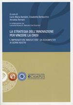 La strategia dell'innovazione per vincere la crisi. «L'imprenditore innovatore» da Schumpeter ai giorni nostri