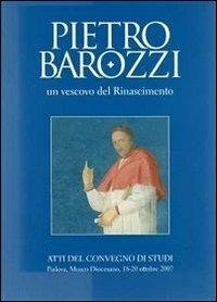 Pietro Barozzi un vescovo del Rinascimento. Atti del Convegno di studi (Padova, 18-20 ottobre 2007) - copertina