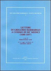 Lettere di Gregorio Barbarigo a Cosimo III de' medici (1680-1697) - copertina