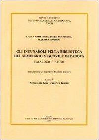 Gli incunaboli della Biblioteca del seminario vescovile di Padova - Lilian Armstrong,Piero Scapecchi,Federica Toniolo - copertina