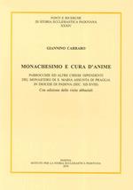 Monachesimo e cura d'anime. Parrocchie ed altre chiese dipendenti del monastero di S. Maria Assunta di Praglia... (sec. XII-XVIII). Testo latino a fronte