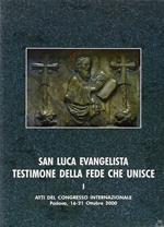San Luca evangelista testimone della fede che unisce. Atti del Convegno internazionale (Padova, 16-21 ottobre 2000). Vol. 1: L'unità letteraria e teologica dell'opera di Luca.